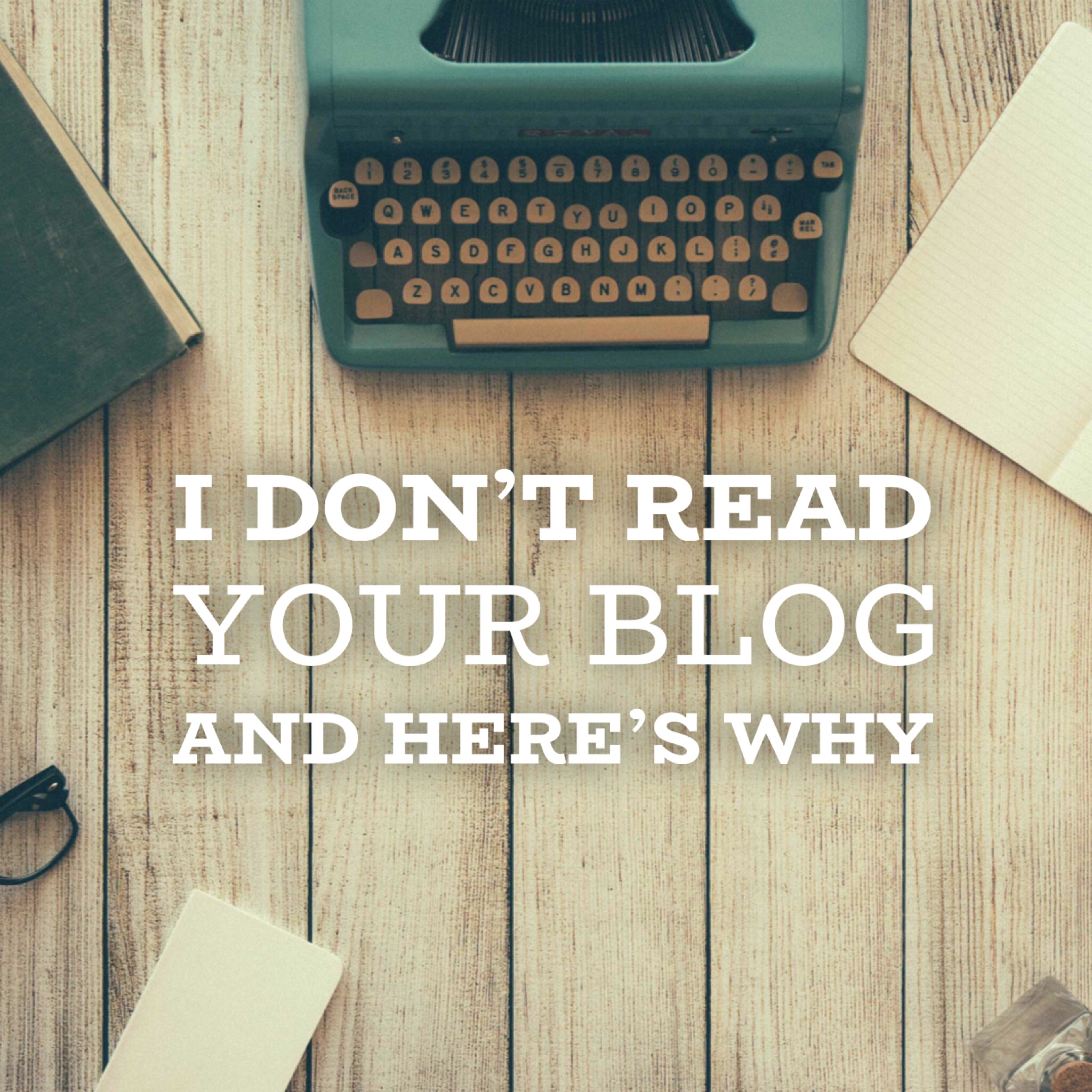 I don't read your blog and why
